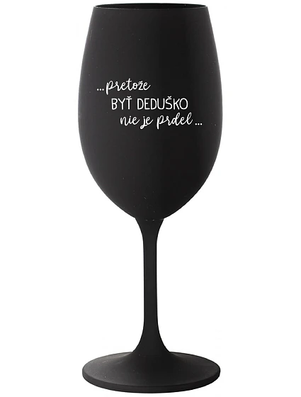 ...Pretože byť dedičom nie je luxus... - čierny pohár na víno 350 ml