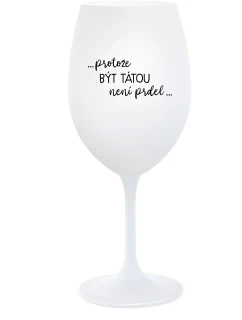 ...KEĎŽE BYŤ TAM NIE JE PRDEL... - pohár na biele víno 350 ml