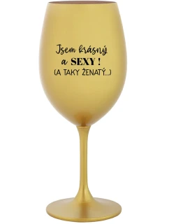 Som KRÁSNA A SEXY! (A TAKÁ ŽENSKÁ...) - zlatý pohár na víno 350 ml