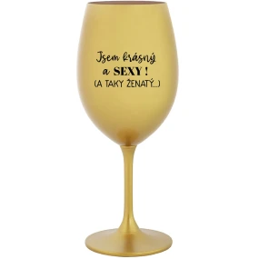 Som KRÁSNA A SEXY! (A TAKÁ ŽENSKÁ...) - zlatý pohár na víno 350 ml Som KRÁSNA A SEXY! (A TAKÁ ŽENSKÁ...) - zlatý pohár na víno 350 ml