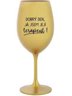 DOBRÝ DEN, JÁ JSEM JEJÍ TERAPEUT! - zlatá sklenice na víno 350 ml
