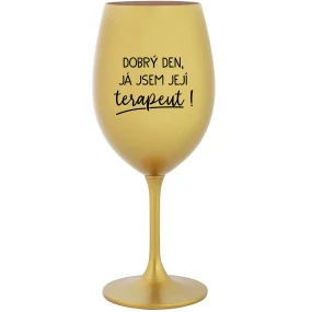 DOBRÝ DEN, JÁ JSEM JEJÍ TERAPEUT! - zlatá sklenice na víno 350 ml