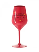 KEDY NEJEDLÁŠ, VIDÍŠ ZLATÝ PRÍBEH - červený nerozbitný pohár na víno 470 ml