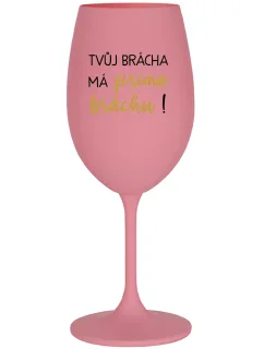 Tvoj brat má priateľského brata! - ružový pohár na víno 350 ml