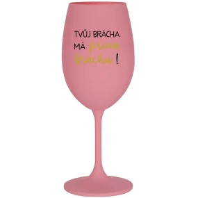 Tvoj brat má priateľského brata! - ružový pohár na víno 350 ml Tvoj brat má priateľského brata! - ružový pohár na víno 350 ml
