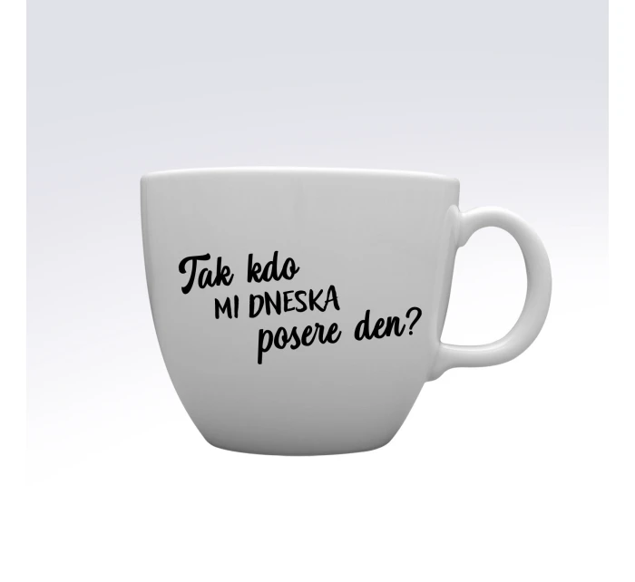 TAK KDO MI DNESKA POSERE DEN? - MEGA XXL keramický hrnek 1000 ml