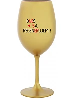 DNES REGENERUJEM! - zlatý pohár na víno 350 ml