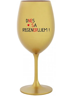 DNES REGENERUJEM! - zlatý pohár na víno 350 ml