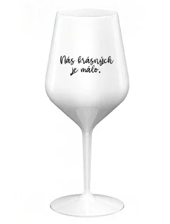 JE NÁS MÁLO KRÁSNYCH - biely nerozbitný pohár na víno 470 ml