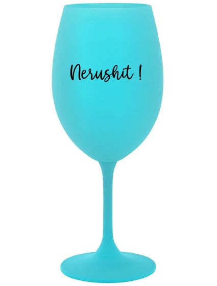 NERUSHIT! - tyrkysový pohár na víno 350 ml
