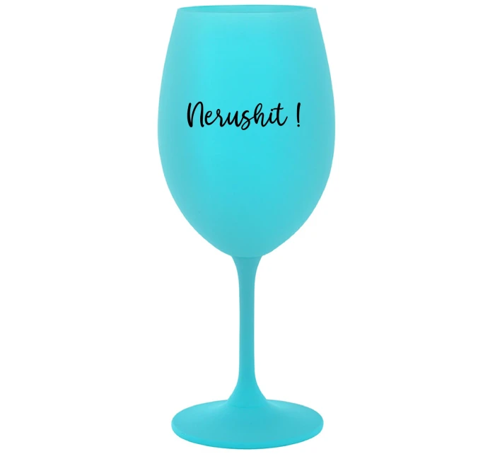 NERUSHIT! - tyrkysový pohár na víno 350 ml