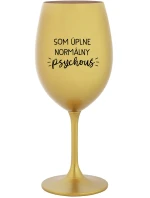 SOM ÚPLNE NORMÁLNY PSYCHOUŠ - zlatý pohár na víno 350 ml SOM ÚPLNE NORMÁLNY PSYCHOUŠ - zlatý pohár na víno 350 ml