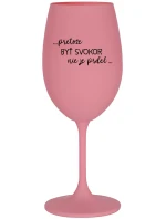 ...PRETOŽE BYŤ SVOKOR NIE JE PRDEL... - ružový pohár na víno 350 ml