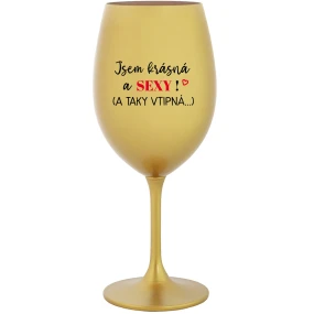 JSEM KRÁSNÁ A SEXY! (A TAKY VTIPNÁ...) - zlatá sklenice na víno 350 ml JSEM KRÁSNÁ A SEXY! (A TAKY VTIPNÁ...) - zlatá sklenice na víno 350 ml