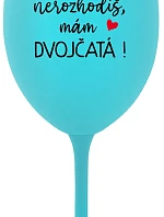 MŇA NEROZHODÍŠ, MÁM DVOJČATÁ! - tyrkysový pohár na víno 350 ml