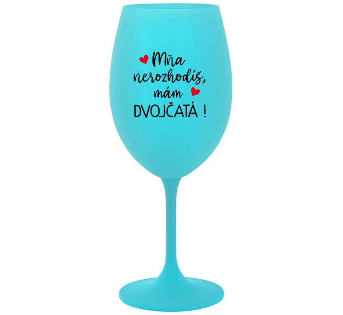 MŇA NEROZHODÍŠ, MÁM DVOJČATÁ! - tyrkysový pohár na víno 350 ml