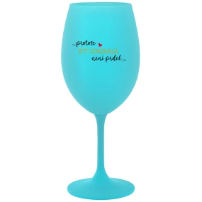 ...PROTOŽE BÝT DOKONALÁ NENÍ PRDEL... - tyrkysová sklenice na víno 350 ml