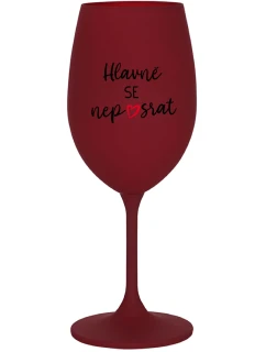 HLAVNĚ SE NEPOSRAT - bordo sklenice na víno 350 ml