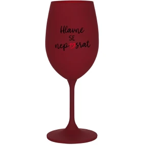 HLAVNĚ SE NEPOSRAT - bordo sklenice na víno 350 ml