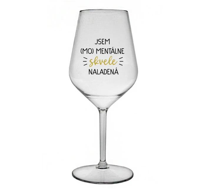 JSEM (MO)MENTÁLNE SKVELE NALADENÁ - priehľadný nerozbitný pohár na víno 470 ml JSEM (MO)MENTÁLNE SKVELE NALADENÁ - priehľadný nerozbitný pohár na víno 470 ml