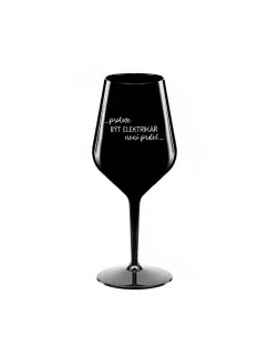 PROTOŽE BÝT ELEKTRIKÁŘ NENÍ PRDEL - černá nerozbitná sklenice na víno 470 ml