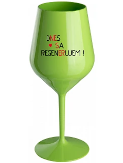 DNES REGENERUJEM! - zelený nerozbitný pohár na víno 470 ml
