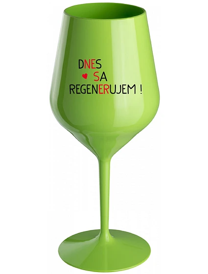 DNES REGENERUJEM! - zelený nerozbitný pohár na víno 470 ml