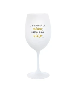 ...MAMINKA JE MIMO, PRETO SI DÁ VÍNO...  - biely pohár na víno 350 ml