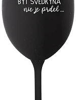 ...KEĎŽE BYŤ SVEDKOM NIE JE PRELIMINÁRNE... - čierny pohár na víno 350 ml