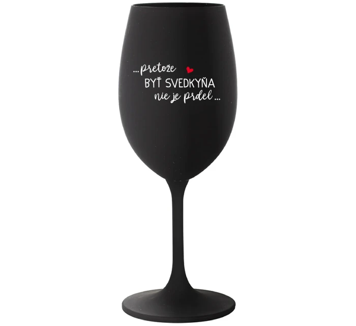 ...PRETOŽE BYŤ SVEDKYŇA NIE JE PRDEL... - čierny pohár na víno 350 ml ...PRETOŽE BYŤ SVEDKYŇA NIE JE PRDEL... - čierny pohár na víno 350 ml