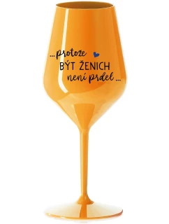 ...KEĎŽE BYŤ ŽENOU NIE JE PRELOMOVÉ... - oranžový nerozbitný pohár na víno 470 ml