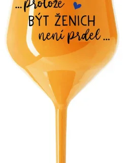 ...KEĎŽE BYŤ ŽENOU NIE JE PRELOMOVÉ... - oranžový nerozbitný pohár na víno 470 ml