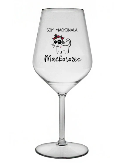 SOM MAČKONALÁ. MAČKOROŽEC - priehľadný nerozbitný pohár na víno 470 ml SOM MAČKONALÁ. MAČKOROŽEC - priehľadný nerozbitný pohár na víno 470 ml