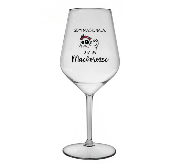 SOM MAČKONALÁ. MAČKOROŽEC - priehľadný nerozbitný pohár na víno 470 ml SOM MAČKONALÁ. MAČKOROŽEC - priehľadný nerozbitný pohár na víno 470 ml
