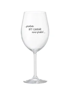 PROTOŽE BÝT CUKRÁŘ NENÍ PRDEL - čirá sklenice na víno 350 ml