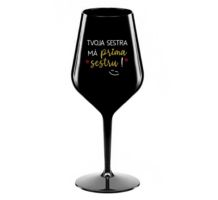 TVOJA SESTRA MÁ PRIMA SESTRU! - čierny nerozbitný pohár na víno 470 ml