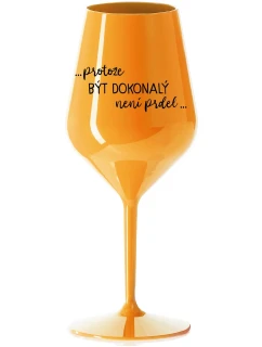...KEĎŽE BYŤ DOKONALÝ NIE JE PRDEL... - oranžový nerozbitný pohár na víno 470 ml