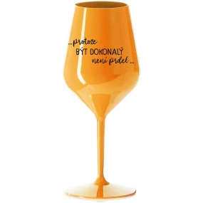 ...KEĎŽE BYŤ DOKONALÝ NIE JE PRDEL... - oranžový nerozbitný pohár na víno 470 ml ...KEĎŽE BYŤ DOKONALÝ NIE JE PRDEL... - oranžový nerozbitný pohár na víno 470 ml