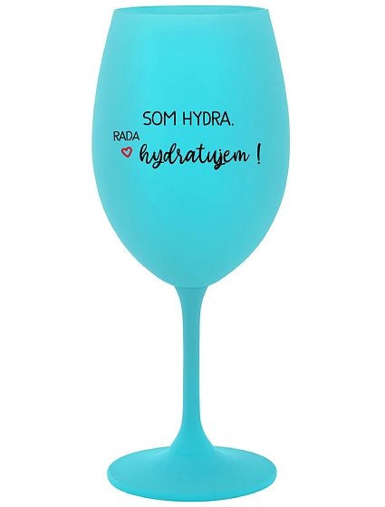 I AM HYDRA. I LOVE HYDRATING! - tyrkysový pohár na víno 350 ml