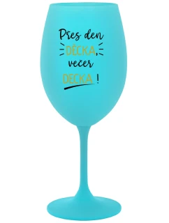 PŘES DEN DĚCKA, VEČER DECKA! - tyrkysová sklenice na víno 350 ml