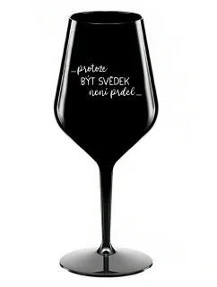 ...KEĎŽE BYŤ SVEDKOM NIE JE PRDEL... - čierny nerozbitný pohár na víno 470 ml