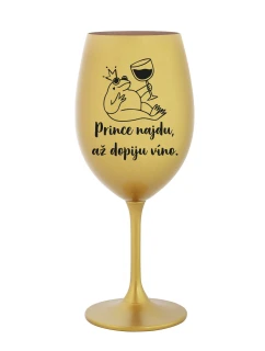 PRINCE NAJDU, AŽ DOPIJU VÍNO. - zlatá sklenice na víno 350 ml