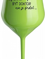 ...KEĎŽE BYŤ LEKÁRNIKOM NIE JE PRDEL... - zelený nerozbitný pohár na víno 470 ml