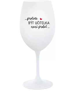 ...KEĎŽE BYŤ UČITEĽOM NIE JE PRÁCA... - pohár na biele víno 350 ml