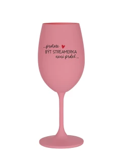 PROTOŽE BÝT STREAMERKA NENÍ PRDEL - růžová sklenice na víno 350 ml