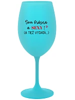 SOM KRÁSNA A SEXY! (A TIEŽ VYDATÁ...) - tyrkysový pohár na víno 350 ml