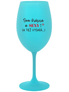SOM KRÁSNA A SEXY! (A TIEŽ model 22163943 tyrkysový pohár na víno 350 ml - Giftela