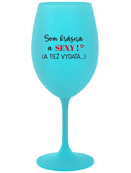SOM KRÁSNA A SEXY! (A TIEŽ model 22163943 tyrkysový pohár na víno 350 ml - Giftela SOM KRÁSNA A SEXY! (A TIEŽ model 22163943 tyrkysový pohár na víno 350 ml - Giftela