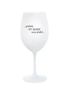 PROTOŽE BÝT BLOGER NENÍ PRDEL - bílá  sklenice na víno 350 ml
