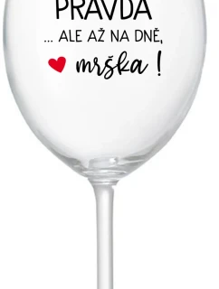 VÍNO JE PRAVDA...ALE NA DNI, BUTCH! - číry pohár na víno 350 ml